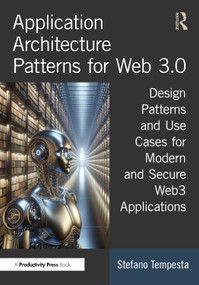 Application Architecture Patterns for Web 3.0 (Design Patterns and Use Cases for Modern and Secure Web3 Applications) by Stefano Tempesta, 9781032794310