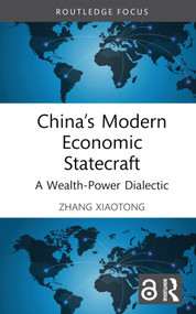 China's Modern Economic Statecraft (A Wealth-Power Dialectic) by Zhang Xiaotong, 9781032218700