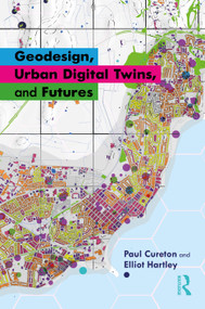 Geodesign, Urban Digital Twins, and Futures by Paul Cureton, Elliot Hartley, 9781032748610