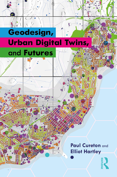 Geodesign, Urban Digital Twins, and Futures by Paul Cureton, Elliot Hartley, 9781032748610