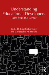 Understanding Educational Developers (Tales from the Center) by Leslie D. Cramblet Alvarez, Christopher M. Hakala, 9781642675818