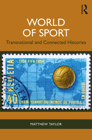 World of Sport (Transnational and Connected Histories) by Matthew Taylor, 9781032408637