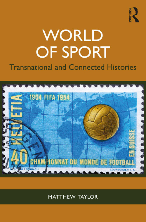World of Sport (Transnational and Connected Histories) by Matthew Taylor, 9781032408637