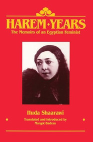 Harem Years (The Memoirs of an Egyptian Feminist, 1879-1924) by Huda Shaarawi, Margot Badran, 9780935312706