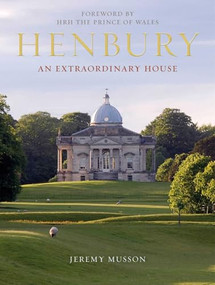 Henbury (An Extraordinary House) by Jeremy Musson, HRH The Prince of Wales, 9781910258118