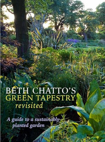 Beth Chatto's Green Tapestry Revisited (A Guide to a Sustainably Planted Garden) by Beth Chatto, Julia Boulton, Steven Wooster, 9781999963163