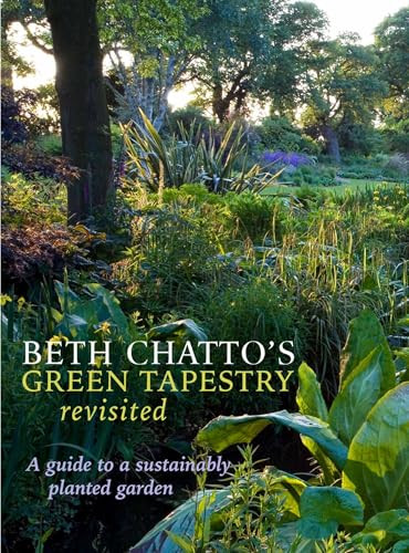 Beth Chatto's Green Tapestry Revisited (A Guide to a Sustainably Planted Garden) by Beth Chatto, Julia Boulton, Steven Wooster, 9781999963163
