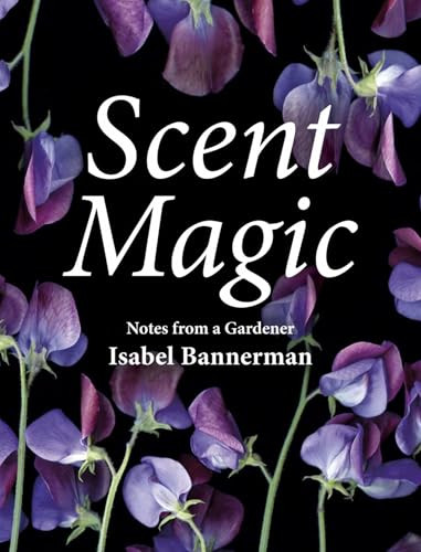 Scent Magic (Notes from a Gardener) by Isabel Bannerman, 9781910258491