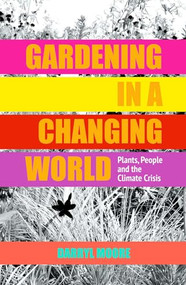Gardening in a Changing World (Plants, People and the Climate Crisis) by Darryl Moore, 9781910258286