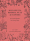 Wild Fruits, Berries, Nuts & Flowers (100 Good Recipes for Using Them) by B. James, Barbara Segall, 9781914902987