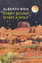 Every Sound Is Not a Wolf by Alberto Ríos, 9781556597114