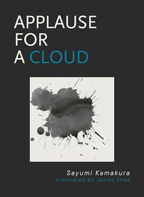 Applause for a Cloud by Sayumi Kamakura, James Shea, 9781939568991