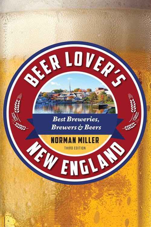 Beer Lover's New England (Best Breweries, Brewers & Beers) by Norman Miller, 9781493088362
