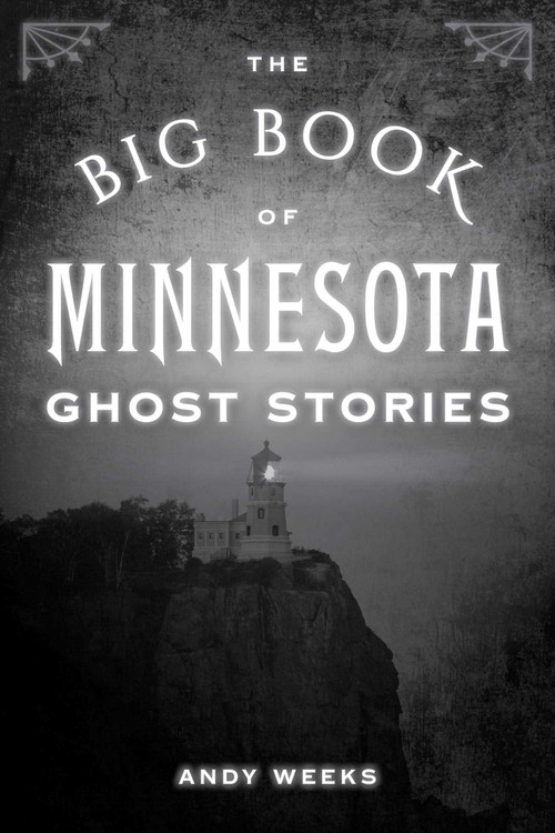 Big Book of Minnesota Ghost Stories by Andy Weeks, 9781493088843