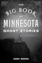 Big Book of Minnesota Ghost Stories by Andy Weeks, 9781493088843