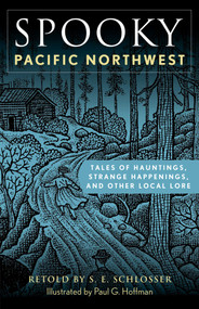 Spooky Pacific Northwest (Tales of Hauntings, Strange Happenings, and Other Local Lore) by S. E. Schlosser, 9781493089895