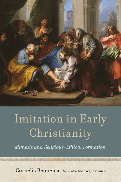 Imitation in Early Christianity (Mimesis and Religious-Ethical Formation) by Cornelis Bennema, Michael J. Gorman, 9780802879929