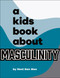 A Kids Book About Masculinity by Next Gen Men, 9780241743898