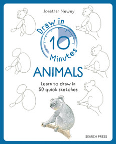 Draw in 10 Minutes: Animals (Learn how to draw in 50 quick sketches) by Jonathan Newey, 9781800921979