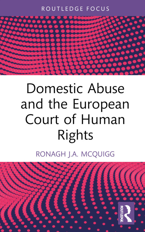 Domestic Abuse and the European Court of Human Rights by Ronagh J.A. McQuigg, 9781032778396