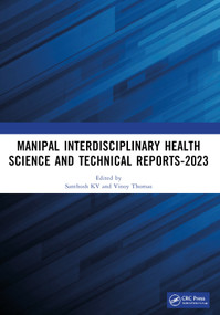 Manipal Interdisciplinary Health Science and Technical Reports-2023 (Proceedings of the Interdisciplinary Conference on Health and Technical Research) by Santhosh KV, Vinoy Thomas, 9781032898001