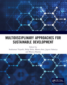 MULTIDISCIPLINARY APPROACHES FOR SUSTAINABLE DEVELOPMENT by Anshuman Tripathi, Shilpi Birla, Mamta Soni, Jagrati Sahariya, Monica Sharma, 9781032894904