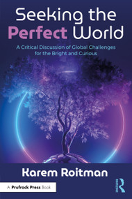 Seeking the Perfect World (A Critical Discussion of Global Challenges for the Bright and Curious) by Karem Roitman, 9781032601892