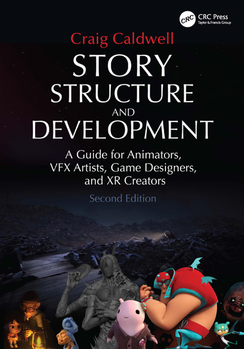 Story Structure and Development (A Guide for Animators, VFX Artists, Game Designers, and XR Creators) by Craig Caldwell, 9781032777481