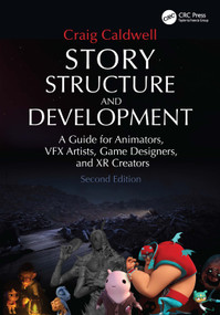 Story Structure and Development (A Guide for Animators, VFX Artists, Game Designers, and XR Creators) by Craig Caldwell, 9781032777481