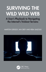 Surviving the Wild Wild Web (A User's Playbook to Navigating the Internet's Trickiest Terrains) by Marton Gergely, Ian Grey, Heba Saleous, 9781032645124