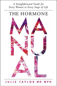 The Hormone Manual (A Straightforward Guide for Every Woman at Every Stage of Life) by Julie Taylor, 9781637633434