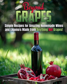 Beyond Grapes (How to Make Wine Out of Anything But Grapes) by Yacov Morad, 9781956769753