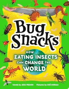 Bug Snacks (How Eating Insects Can Change the World) by Jess French, Zoë Ingram, 9781464220937