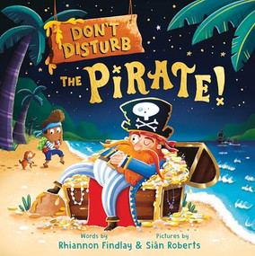 Don't Disturb the Pirate! (A Bedtime Adventure) by Rhiannon Findlay, Siân Roberts, 9781464227493