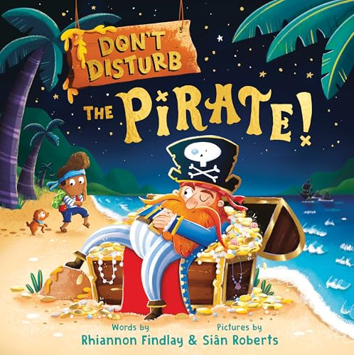 Don't Disturb the Pirate! (A Bedtime Adventure) by Rhiannon Findlay, Siân Roberts, 9781464227493