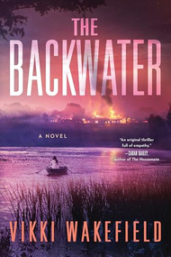 The Backwater (A Novel) by Vikki Wakefield, 9781464234880