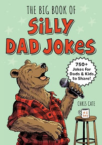 The Big Book of Silly Dad Jokes (750+ Jokes for Dads and Kids to Share!) by Chris Cate, 9798886507287