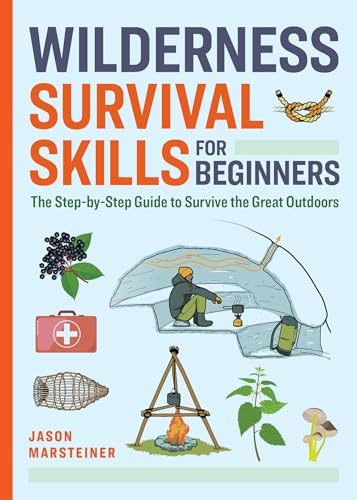 Wilderness Survival Skills for Beginners (The Step-by-Step Guide to Survive the Great Outdoors) by Jason Marsteiner, 9798886081626