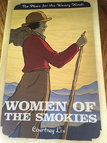 No Place for the Weary Kind: Women of the Smokies by Courtney Lix, Lisa Horstman, 9780937207826