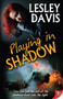 Playing In Shadow by Lesley Davis, 9781626393370