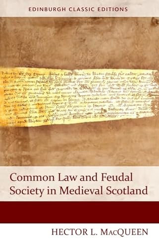 Common Law and Feudal Society in Medieval Scotland by Hector MacQueen, 9781474407465