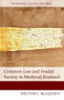 Common Law and Feudal Society in Medieval Scotland by Hector MacQueen, 9781474407465