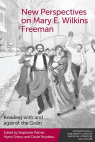 New Perspectives on Mary E. Wilkins Freeman (Reading with and against the Grain) - 9781399504485 by Stephanie Palmer, Myrto Drizou, Cécile Roudeau, 9781399504485