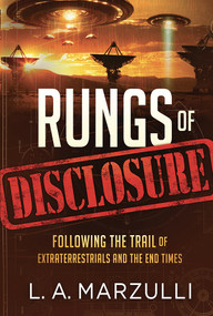 Rungs of Disclosure (Following the Trail of Extraterrestrials and the End Times) by L. A. Marzulli, 9781636414485