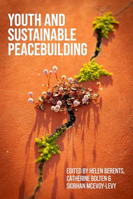 Youth and sustainable peacebuilding by Helen Berents, Catherine Bolten, Siobhan McEvoy-Levy, 9781526177872