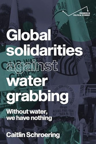 Global solidarities against water grabbing (Without water, we have nothing) by Caitlin Schroering, 9781526177865