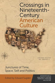 Crossings in Nineteenth-Century American Culture (Junctures of Time, Space, Self and Politics) - 9781474476294 by Edward Sugden, 9781474476294