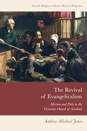 The Revival of Evangelicalism (Mission and Piety in the Victorian Church of Scotland) - 9781474491679 by Andrew Michael Jones, 9781474491679