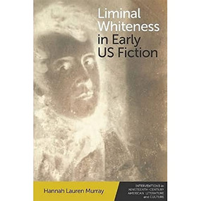 Liminal Whiteness in Early US Fiction - 9781474481748 by Hannah Lauren Murray, 9781474481748