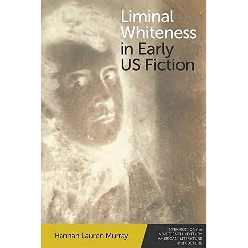 Liminal Whiteness in Early US Fiction - 9781474481748 by Hannah Lauren Murray, 9781474481748